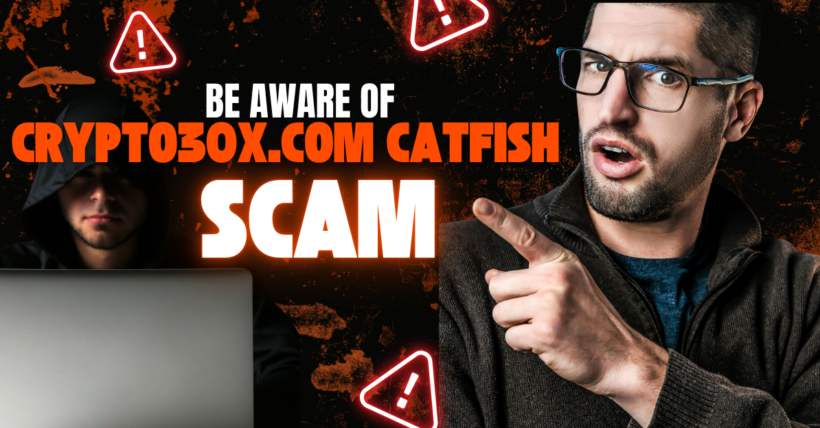 Identifying 'Crypto30x.com Catfish' Scams